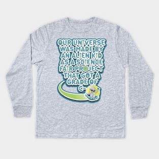 Our universe was made by an alien kid as a science fair project that got a grade of C-. Cartoon alien grey holding a test tube in a UFO Kids Long Sleeve T-Shirt